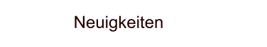Neuigkeiten